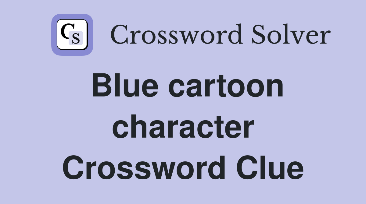 Blue cartoon character - Crossword Clue Answers - Crossword Solver